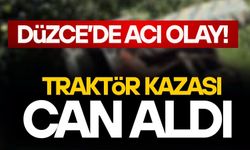 DÜZCE’DE TRAKTÖR KAZASI CAN ALDI