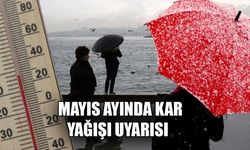 MAYIS AYINDA KAR YAĞIŞI UYARISI