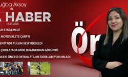 17 MAYIS 2026 ÖNCÜ ANA HABER