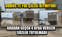 DORÜS’ÜN YOLLARI NE ZAMAN YAPILACAK?