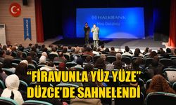 “FİRAVUNLA YÜZ YÜZE” DÜZCE’DE SAHNELENDİ