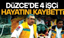 DÜZCE’DE 4 İŞÇİ HAYATINI KAYBETTİ