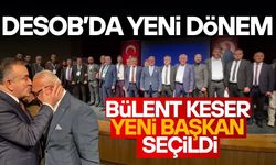DESOB’UN YENİ BAŞKANI BÜLENT KESER OLDU