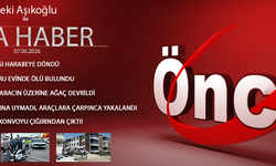 7 HAZİRAN 2026 ÖNCÜ ANA HABER
