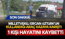 DÜZCE MİLLETVEKİLİ ERCAN ÖZTÜRK’ÜN KULLANDIĞI ARAÇ KAZAYA KARIŞTI: 1 ÖLÜ