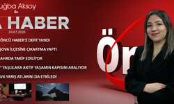 4 TEMMUZ 2026 ÖNCÜ ANA HABER