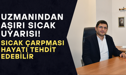 SICAK ÇARPMASINA KARŞI HAYAT KURTARAN UYARILAR