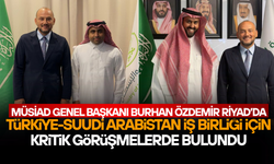 BURHAN ÖZDEMİR TÜRKİYE-SUUDİ ARABİSTAN EKONOMİK İLİŞKİLERİ İÇİN RİYAD’DA ÖNEMLİ TEMASLARDA BULUNDU
