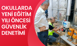 OKULLARDA YENİ EĞİTİM YILI ÖNCESİ GÜVENLİK DENETİMİ