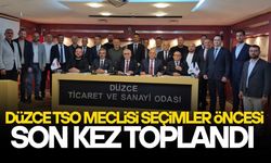 DÜZCE TSO’DA SEÇİM ÖNCESİ SON MECLİS