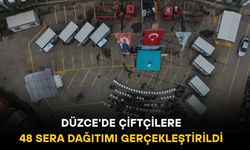 DÜZCE'DE ÇİFTÇİLERE 48 SERA DAĞITIMI GERÇEKLEŞTİRİLDİ