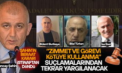 TUNCAY ŞAHİN’İN BERAAT KARARI BOZULDU, YENİDEN YARGILANACAK