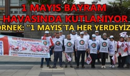 “1 MAYISIN RUHUNU EN GÜÇLÜ ŞEKİLDE YAŞATIYORUZ”