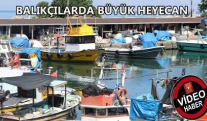 BALIKÇILARDA BÜYÜK HEYECAN