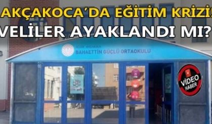 AKÇAKOCA’DA EĞİTİM KRİZİ: VELİLER AYAKLANDI