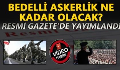 BEDELLİ ASKERLİK NE KADAR OLACAK?