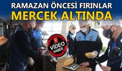 RAMAZAN ÖNCESİ FIRINLAR MERCEK ALTINDA: DENETİMLER RUTİN ŞEKİLDE SÜRECEK