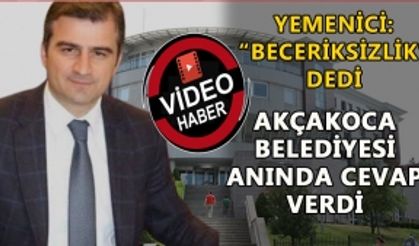 YEMENİCİ: “BECERİKSİZLİK” DEDİ: AKÇAKOCA BELEDİYESİ ANINDA CEVAP VERDİ