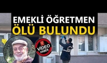 EMEKLİ ÖĞRETMEN ÖLÜ BULUNDU