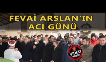 FEVAİ ARSLAN'IN ACI GÜNÜ