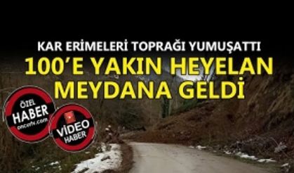 İL GENELİNDE 100’E YAKIN HEYELAN