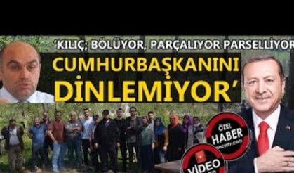 'OSMAN KILIÇ BÖLÜYOR, PARÇALIYOR PARSELLİYOR, CUMHURBAŞKANINI DİNLEMİYOR!'