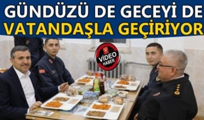 GÜNDÜZÜ DE GECEYİ DE VATANDAŞLA GEÇİRİYOR