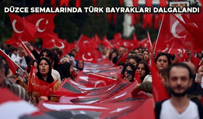 DÜZCE SEMALARINDA TÜRK BAYRAKLARI DALGALANDI