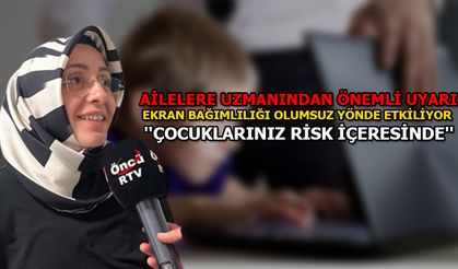 AİLELERE UZMANINDAN ÖNEMLİ UYARI