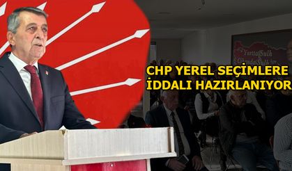 CHP YEREL SEÇİMLERE İDDALI HAZIRLANIYOR