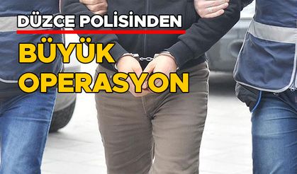 DÜZCE POLİSİNDEN BÜYÜK OPERASYON