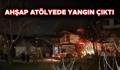 AHŞAP ATÖLYEDE YANGIN ÇIKTI