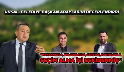 ÜNSAL, BELEDİYE BAŞKAN ADAYLARINI DEĞERLENDİRDİ