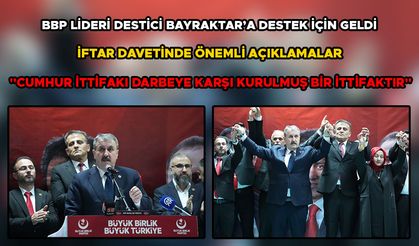 BBP LİDERİ DESTİCİ BAYRAKTAR’A DESTEK İÇİN GELDİ