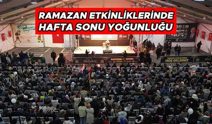 RAMAZAN ETKİNLİKLERİNDE HAFTA SONU YOĞUNLUĞU