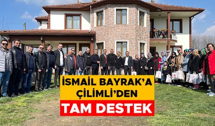 İSMAİL BAYRAK’A ÇİLİMLİ’DEN TAM DESTEK