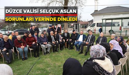 DÜZCE VALİSİ SELÇUK ASLAN SORUNLARI YERİNDE DİNLEDİ