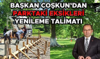 BAŞKAN COŞKUN’DAN PARKTAKİ EKSİKLERİ YENİLEME TALİMATI