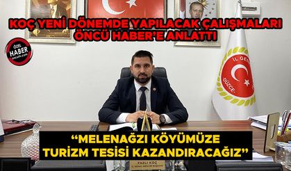 KOÇ YENİ DÖNEMDE YAPILACAK ÇALIŞMALARI ÖNCÜ HABER’E ANLATTI