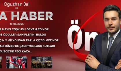 19 MAYIS 2025 ÖNCÜ ANA HABER