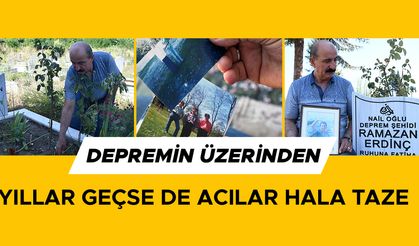 DEPREMDE HAYATINI KAYBEDEN OĞLUNUN ACISINI YÜREĞİNDE YAŞIYOR