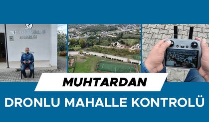 MAHALLESİNİ HER SABAH HAVADAN DRON İLE GEZEREK EKSİKLERİ BELİRLİYOR