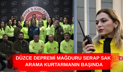 DÜZCE DEPREMİ MAĞDURU SERAP SAK, ARAMA KURTARMANIN BAŞINDA