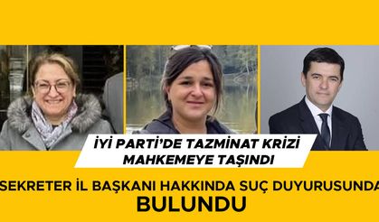 İYİ PARTİ’DE 4 YIL ÇALIŞTI HAKKINI ALAMAYINCA SUÇ DUYURUSU YAPTI