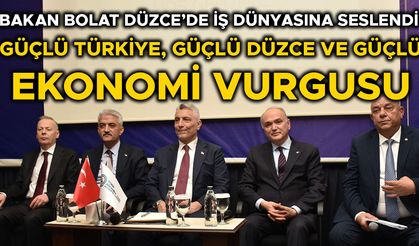 “DÜZCE’NİN EKONOMİSİNİN TEMELİ 4 T 1 S’YE DAYALI”