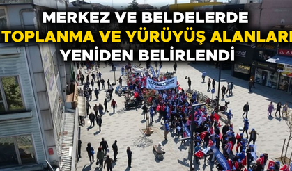 İŞTE MERKEZ VE BELDELERDE TOPLANMA VE YÜRÜYÜŞ ALANLARI