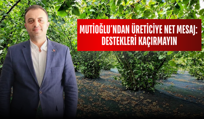 MUTİOĞLU’NDAN ÜRETİCİYE NET MESAJ: DESTEKLERİ KAÇIRMAYIN