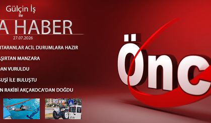 27 TEMMUZ 2026 ÖNCÜ ANA HABER