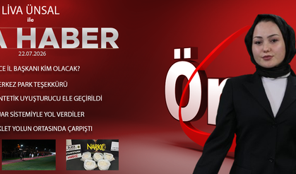 22 TEMMUZ 2026 ÖNCÜ ANA HABER