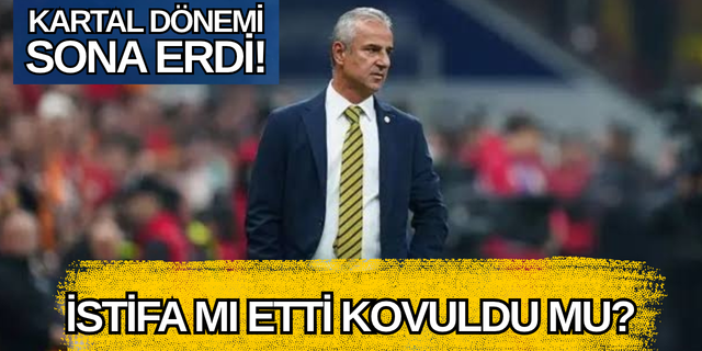 İSMAİL KARTAL İSTİFA ETTİ